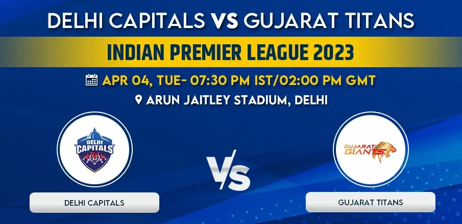 IPL 2023: DC vs. GT - In-Depth Preview, Probable Line-ups, Live Streaming Details, and More